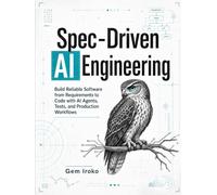 Spec-Driven AI Engineering: Build Reliable Software from Requirements to Code with AI Agents, Tests, and Production Workflows
