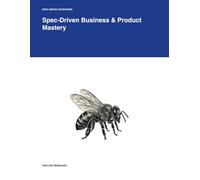 Spec-Driven Business & Product Mastery: From Requirements Gatherer to Product Specialist: The Advanced Reference Manual for Software Professionals