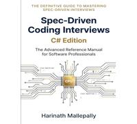 Spec-Driven Coding Interviews: C# Edition: The Advanced Reference Manual for Software Professionals