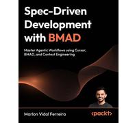 Spec-Driven Development with BMAD Master Agentic Workflows using Cursor, BMAD, and Context Engineering - Marlon Vidal Ferreira - Packt Publishing - ebook (ePub) - Livre