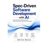Spec-Driven Software Development with AI: Build Production-Ready Software with Requirements, Specs, Tests, and AI Coding Agents