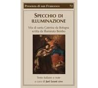 Specchio Di Illuminazione. Vita Di S. Caterina Da Bologna Scritta Da Illuminata Bembo