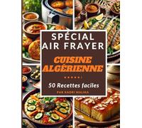 SPECIAL AIR FRAYER Cuisine algérienne: 50 Recettes faciles