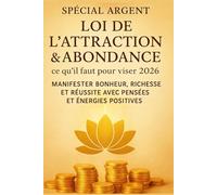 Spécial argent : Loi de l'attraction & Abondance : Ce qu'il faut pour viser 2026: Manifester bonheur, richesse et réussite avec pensées et énergies positives