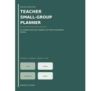 Special Education Teacher Small-Group Planner: An Undated Instruction, Rotation and Team-Coordination System