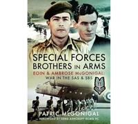 Special Forces Brothers in Arms: Eoin and Ambrose Mcgonigal; War in the SAS and SBS