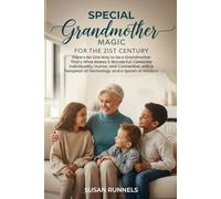 Special Grandmother Magic for the 21st Century: There's No 'One Way' to be a Grandmother Anymore, and That's What Makes It Wonderful. This Modern ... of Technology and a Splash of Wisdom.
