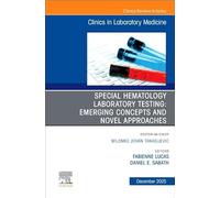 Special Hematology Laboratory Testing: Emerging Concepts and Novel Approaches, an Issue of the Clinics in Laboratory Medicine