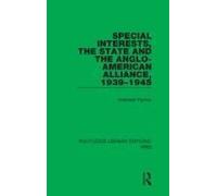 Special Interests, The State And The Anglo-American Alliance, 1939-1945