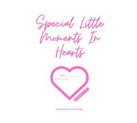 Special Little Moments in Hearts - A Memory Journal for Treasured Days: 600 Heart-Shapes to Fill | Space to Add Date & Capture the Moment (keepsake notebook)