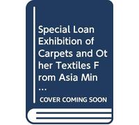 Special Loan Exhibition of Carpets and Other Textiles From Asia Minor