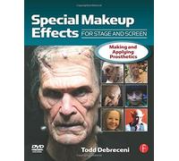 Special Makeup Effects for Stage and Screen: Making and Applying Prosthetics