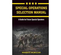 Special Operations Selection Manual: A Guide for Future Special Operators: Barrett McMillan