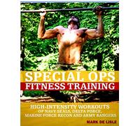 Special Ops Fitness Training - High-intensity Workouts of Navy Seals, Delta Force, Marine Force Recon, and Army Rangers - Hardback