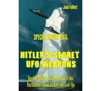 Special Report 2011: Hitler's Secret Ufo Weapons