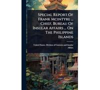 Special Report Of Frank Mcintyre ... Chief, Bureau Of Insular Affairs ... On The Philippine Islands
