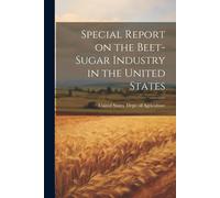 Special Report On The Beet-Sugar Industry In The United States