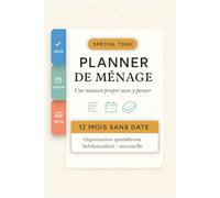 Spécial TDAH, Planner de ménage, une maison propre sans y penser.: 12 Mois Sans Date | Organisation Quotidienne, Hebdomadaire et Mensuelle