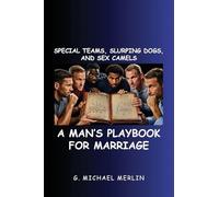 Special Teams, Slurping Dogs, and Sex Camels: A Man's Playbook for Marriage