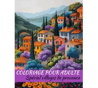 Spécial villages de Provence: Livre de coloriage pour adultes avec 50 magnifiques dessins | Améliorez votre capacité à vous concentrer, antistress et aide à la relaxation