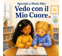 Speciale a Modo Mio: Vedo con il Mio Cuore: Una storia commovente per bambini sulla cecità, la fiducia in sé stessi, la gentilezza e l’inclusione per bambini dai 4 agli 8 anni