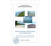 Spécialisation touristique et vulnérabilité Réalités et enjeux pour le développement soutenable des petits territoires insulaires - Préface de François Taglioni - Jean-François Hoarau - L'harmattan -