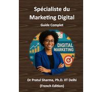 Spécialiste du Marketing Digital - Guide Complet: Du SEO aux Réseaux Sociaux - Développez vos Compétences, Obtenez des Certifications et Faites Progresser Votre Carrière
