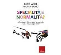 Specialità E Normalità? Affrontare Il Dilemma Per Una Scuola Equa E Inclusiva Per Tutt¿