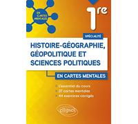 Spécialité Histoire-Géographie, Géopolitique Et Sciences Politiques 1re - L'essentiel Du Cours Avec 27 Cartes Mentales Et 44 Exercices Corrigés