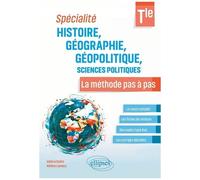 Spécialité Histoire, Géographie, Géopolitique, Sciences Politiques Tle - La Méthode Pas À Pas