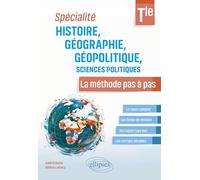 Spécialité histoire, géographie, géopolitique, sciences politiques Tle: La méthode pas à pas