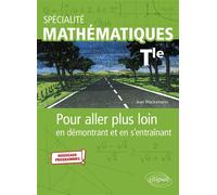 Spécialité Mathématiques - Tle -Nouveaux programmes Pour aller plus loin en démontrant et en s'entraînant - Jean Wacksmann - Ellipses - broché - Scolaire / Universitaire