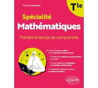 Spécialité mathématiques Tle: Prendre le temps de comprendre