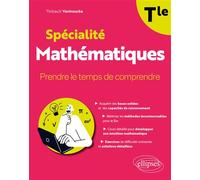Spécialité Mathématiques - Tle Prendre le temps de comprendre - Thibault Vanhoucke - Ellipses - broché - Scolaire / Universitaire