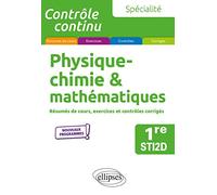 Spécialité Physique-Chimie & Mathématiques 1re Sti2d - Résumés De Cours, Exercices Et Contrôles Corrigés