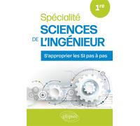 Spécialité Sciences de l’Ingénieur - 1re S’approprier les SI pas à pas - Charles-Yves Aubril - Ellipses - broché - Scolaire / Universitaire
