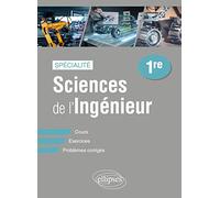 Spécialité Sciences de l'ingénieur 1re: Cours, exercices, problèmes corrigés