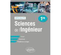 Spécialité Sciences de l'ingénieur 1re: Cours, exercices, problèmes corrigés