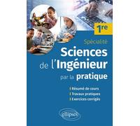 Spécialité Sciences de l'ingénieur par la pratique - 1re Résumé de cours, travaux pratiques et exercices corrigés - Charles Lovergne - Ellipses - broché - Scolaire / Universitaire