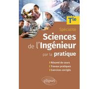 Spécialité Sciences de l'ingénieur par la pratique - Tle Résumé de cours, travaux pratiques et exercices corrigés - Charles Lovergne - Ellipses - broché - Scolaire / Universitaire