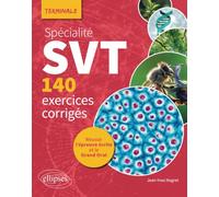 Spécialité SVT - 140 exercices corrigés - Terminale: Réussir l’épreuve écrite et le Grand Oral