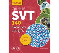 Spécialité SVT - 140 exercices corrigés - Terminale: Réussir l’épreuve écrite et le Grand Oral