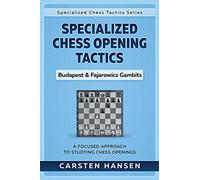 Specialized Chess Opening Tactics - Budapest & Fajarowicz Gambits: A Focused Approach To Studying Chess Openings