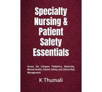 Specialty Nursing & Patient Safety Essentials: Across the Lifespan: Pediatrics, Maternity, Mental Health, Patient Safety, and Clinical Risk Management