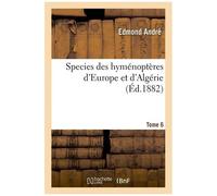 Species Des Hyménoptères D'europe Et D'algérie. T6