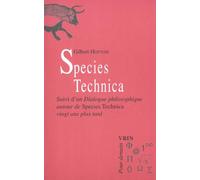 Species Technica - Suivi D'un Dialogue Philosophique Autour De Species Technica Vingt Ans Plus Tard