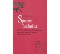 Species Technica. Suivi d'un Dialogue philosophique autour de Species Technica vingt ans plus tard - Gilbert Hottois - Vrin - broché - Essai