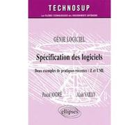 Spécification des logiciels - Deux exemples de pratiques récentes : Z et UML - Génie logiciel - Niveau C Pascal André (Auteur), Alain Vailly (Auteur)