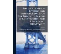 Specifications for Riveting and Reference Data for Use Therewith. Bureau of Construction and Repair, Navy Department