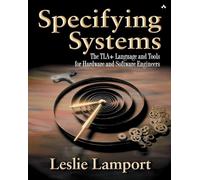 Leslie Lamport – Specifying Systems: The TLA+ Language and Tools for Hardware and Software Engineers